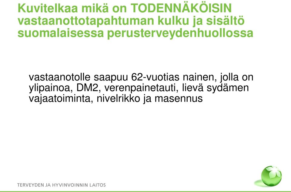 vastaanotolle saapuu 62-vuotias nainen, jolla on ylipainoa,