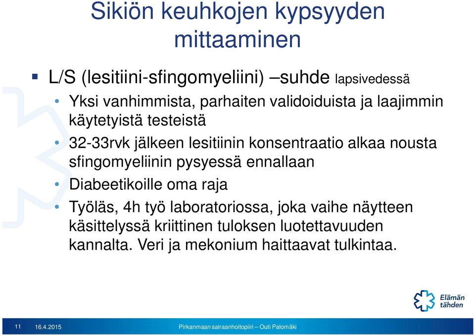 nousta sfingomyeliinin pysyessä ennallaan Diabeetikoille oma raja Työläs, 4h työ laboratoriossa, joka vaihe