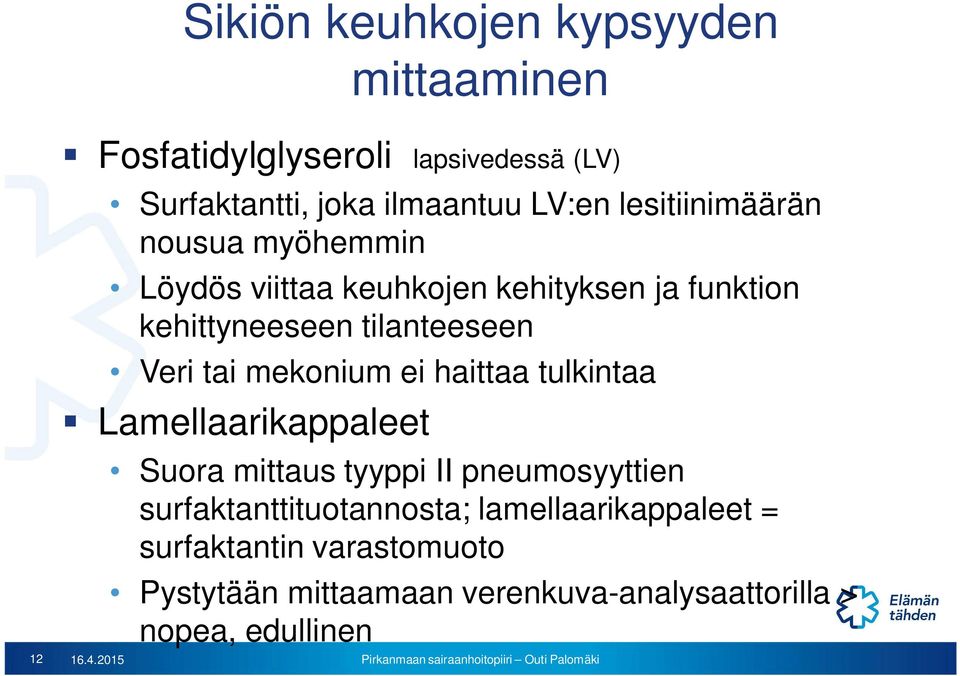 funktion kehittyneeseen tilanteeseen Veri tai mekonium ei haittaa tulkintaa Lamellaarikappaleet Suora mittaus tyyppi