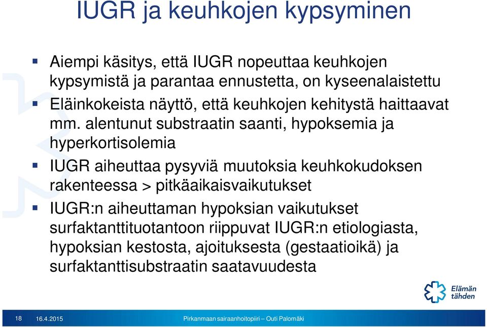 alentunut substraatin saanti, hypoksemia ja hyperkortisolemia IUGR aiheuttaa pysyviä muutoksia keuhkokudoksen rakenteessa >