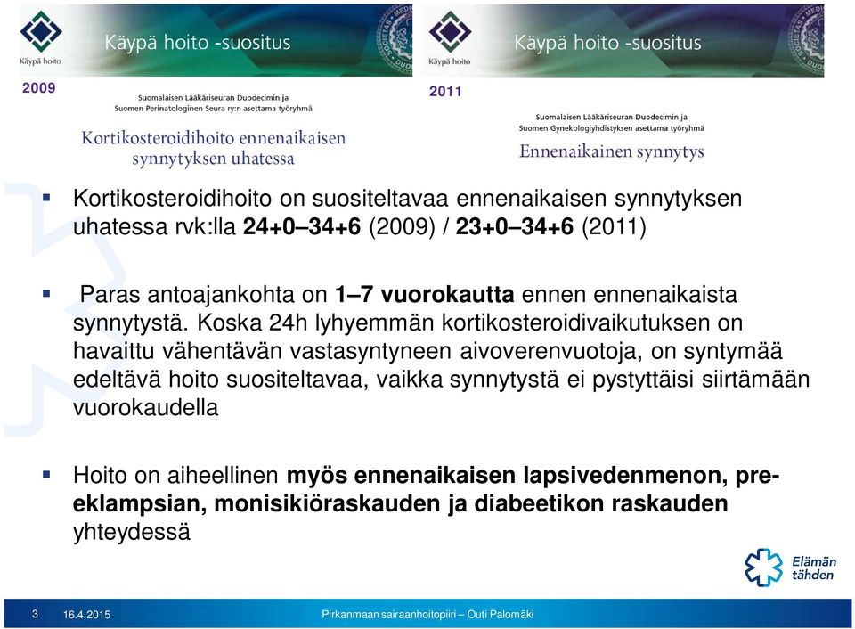 Koska 24h lyhyemmän kortikosteroidivaikutuksen on havaittu vähentävän vastasyntyneen aivoverenvuotoja, on syntymää edeltävä hoito