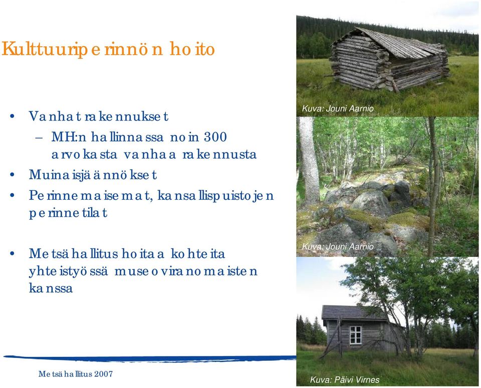 kansallispuistojen perinnetilat Kuva: Jouni Aarnio Metsähallitus hoitaa