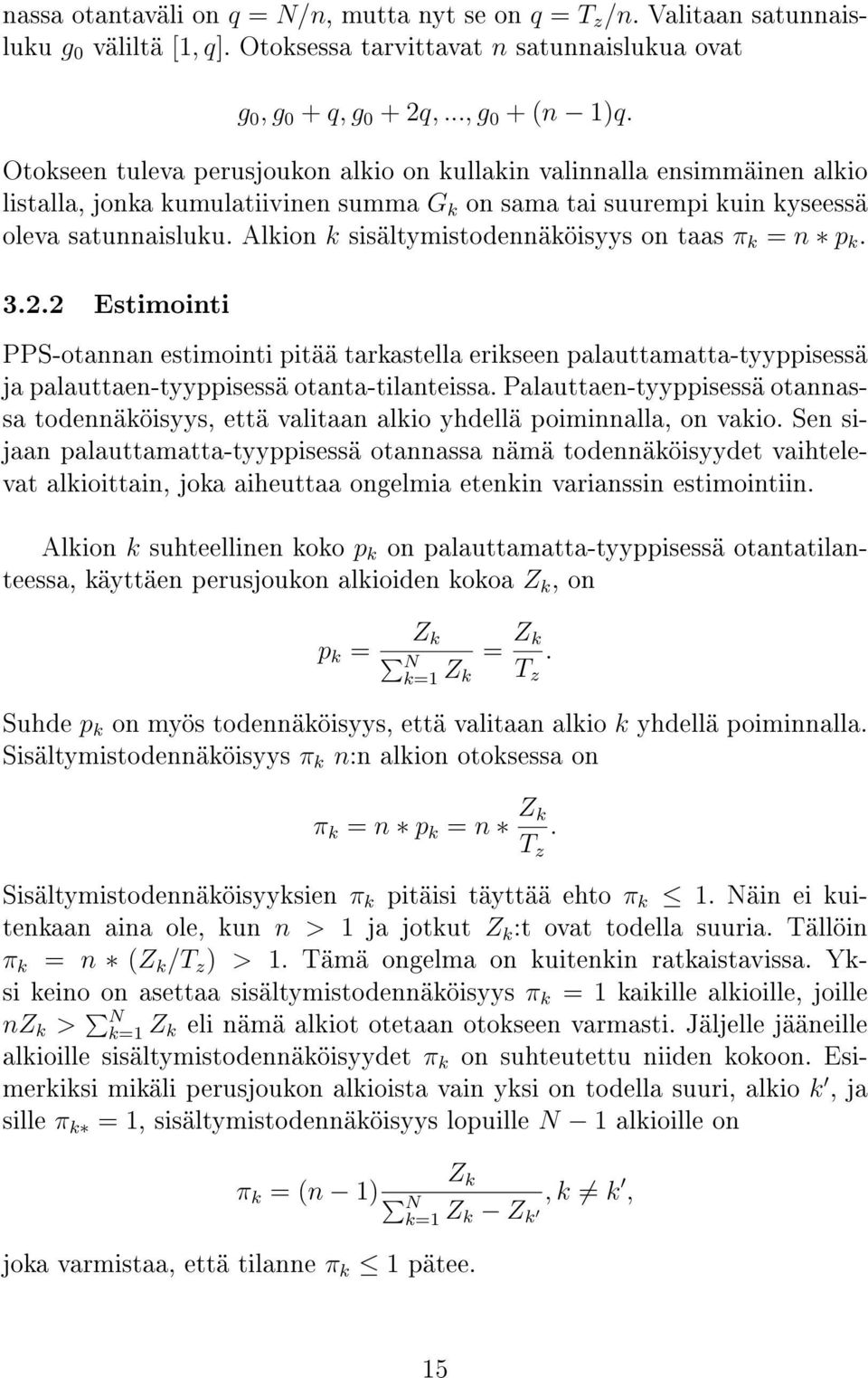 Alkion k sisältymistodennäköisyys on taas π k = n p k. 3.2.2 Estimointi PPS-otannan estimointi pitää tarkastella erikseen palauttamatta-tyyppisessä ja palauttaen-tyyppisessä otanta-tilanteissa.