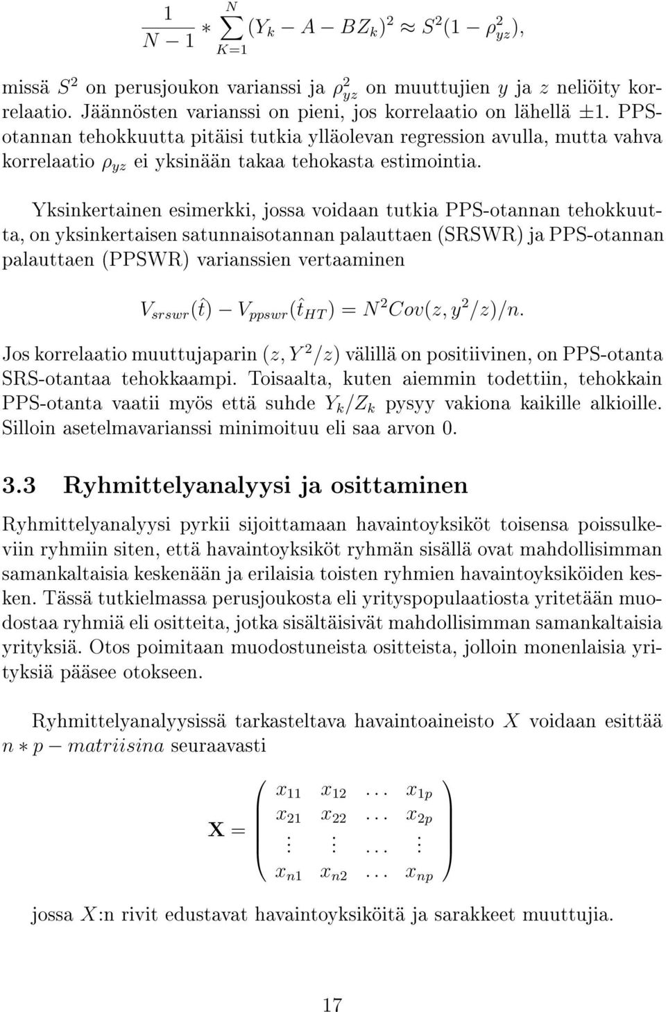 Yksinkertainen esimerkki, jossa voidaan tutkia PPS-otannan tehokkuutta, on yksinkertaisen satunnaisotannan palauttaen (SRSWR) ja PPS-otannan palauttaen (PPSWR) varianssien vertaaminen V srswr (ˆt) V