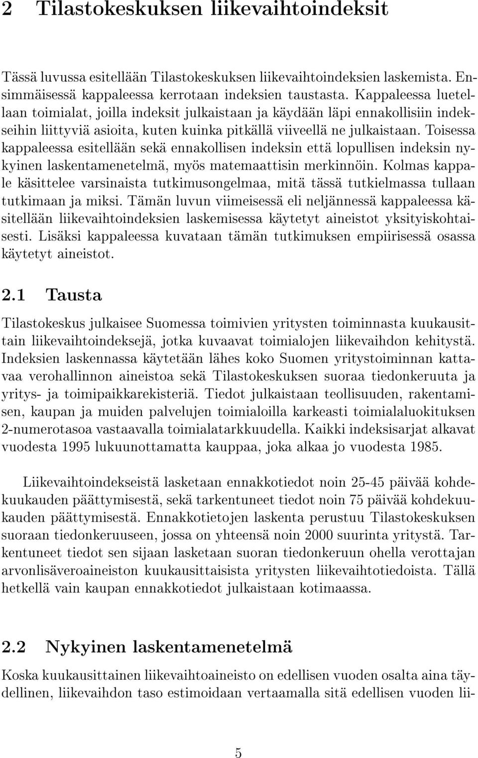 Toisessa kappaleessa esitellään sekä ennakollisen indeksin että lopullisen indeksin nykyinen laskentamenetelmä, myös matemaattisin merkinnöin.