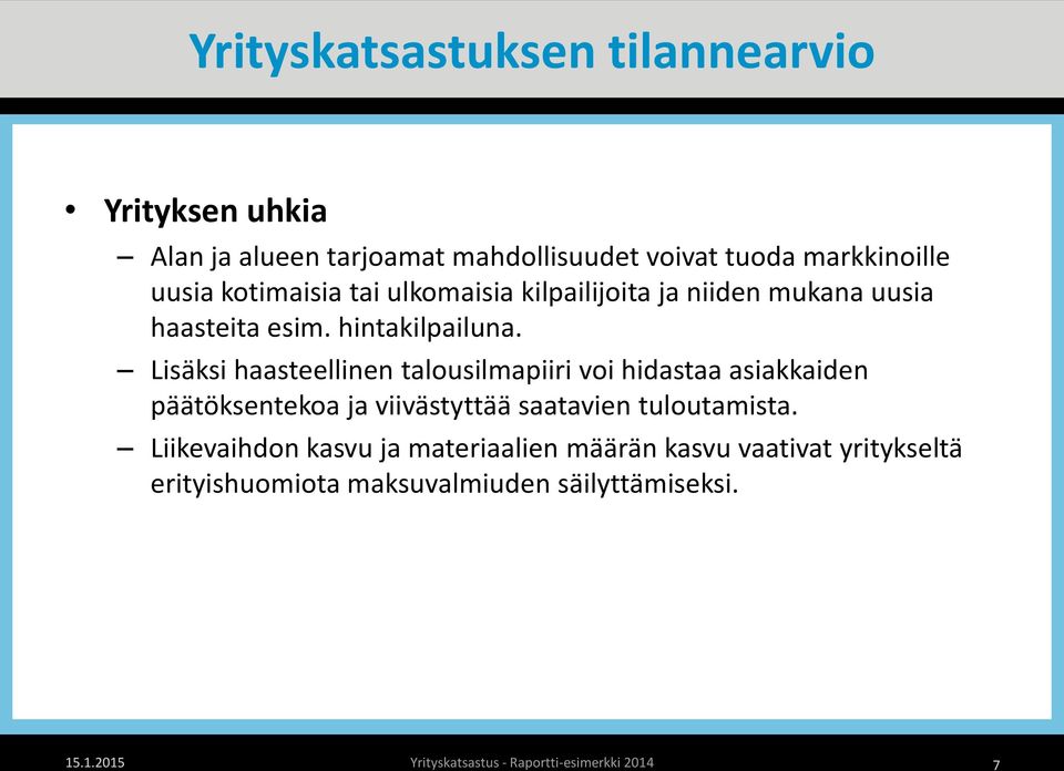 Lisäksi haasteellinen talousilmapiiri voi hidastaa asiakkaiden päätöksentekoa ja viivästyttää saatavien tuloutamista.