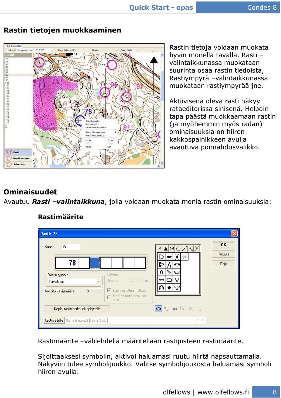 Helpoin tapa päästä muokkaamaan rastin (ja myöhemmin myös radan) ominaisuuksia on hiiren kakkospainikkeen avulla avautuva ponnahdusvalikko.