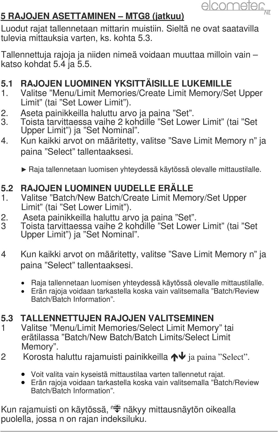 Valitse Menu/Limit Memories/Create Limit Memory/Set Upper Limit (tai Set Lower Limit ). 2. Aseta painikkeilla haluttu arvo ja paina Set. 3.