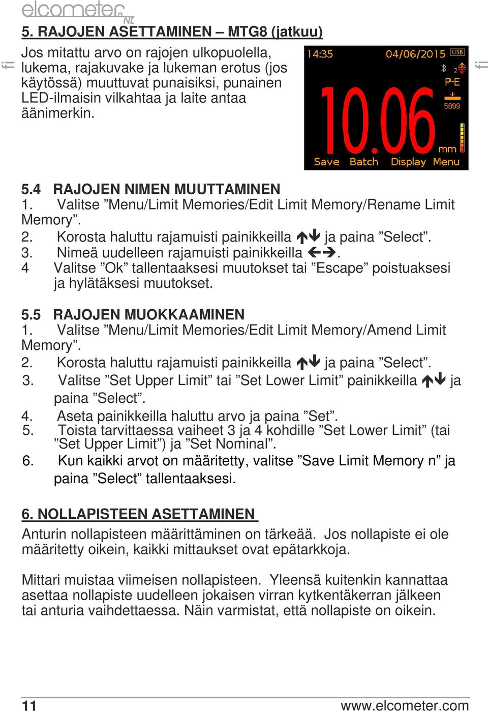 Nimeä uudelleen rajamuisti painikkeilla. 4 Valitse Ok tallentaaksesi muutokset tai Escape poistuaksesi ja hylätäksesi muutokset. 5.5 AJOJEN MUOKKAAMINEN 1.