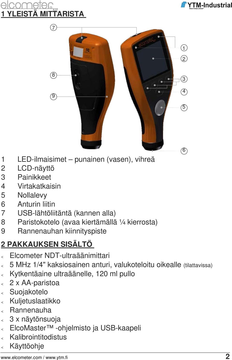NDT-ultraäänimittari < 5 MHz 1/4" kaksiosainen anturi, valukoteloitu oikealle (tilattavissa) < Kytkentäaine ultraäänelle, 120 ml pullo < 2 x AA-paristoa