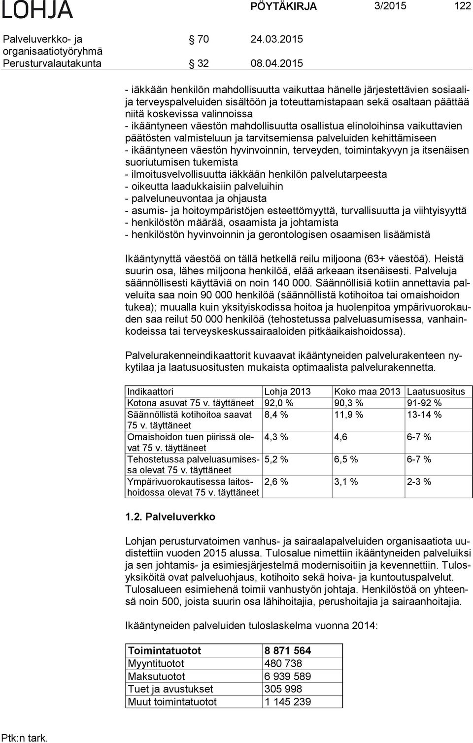 väestön mahdollisuutta osallistua elinoloihinsa vaikuttavien pää tös ten valmisteluun ja tarvitsemiensa palveluiden kehittämiseen - ikääntyneen väestön hyvinvoinnin, terveyden, toimintakyvyn ja