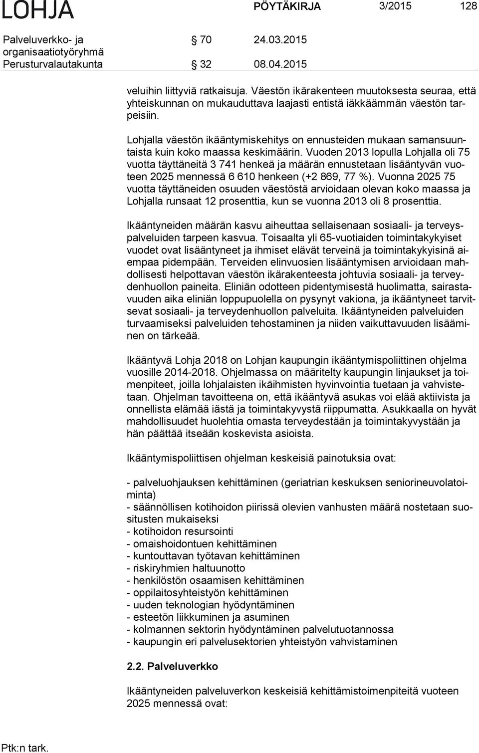 Lohjalla väestön ikääntymiskehitys on ennusteiden mukaan sa man suuntais ta kuin koko maassa keskimäärin.
