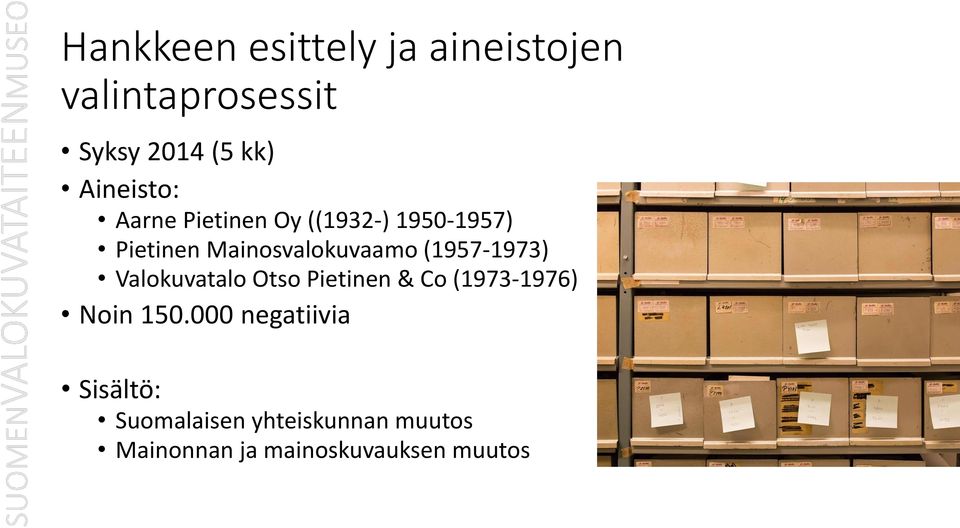 (1957-1973) Valokuvatalo Otso Pietinen & Co (1973-1976) Noin 150.