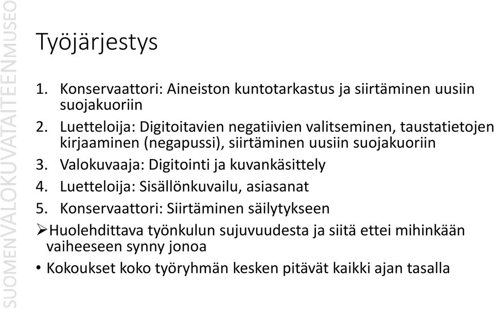 suojakuoriin 3. Valokuvaaja: Digitointi ja kuvankäsittely 4. Luetteloija: Sisällönkuvailu, asiasanat 5.