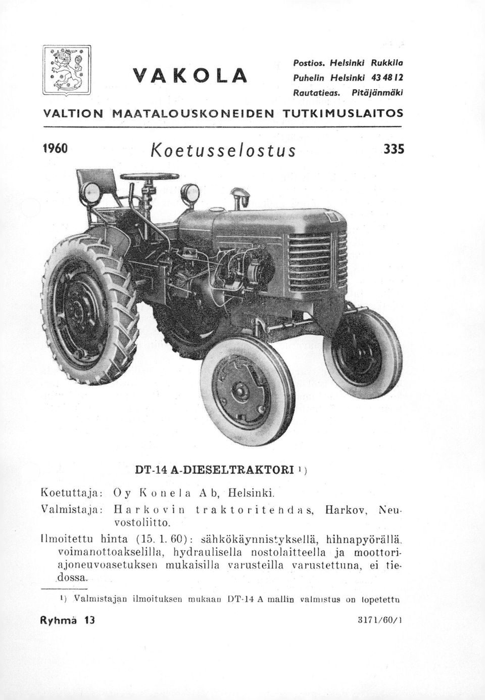 Valmistaja: Harkovin traktoritebda s, Harkov, Neu vostoliitto. Ilmoitettu hinta (15. 1.