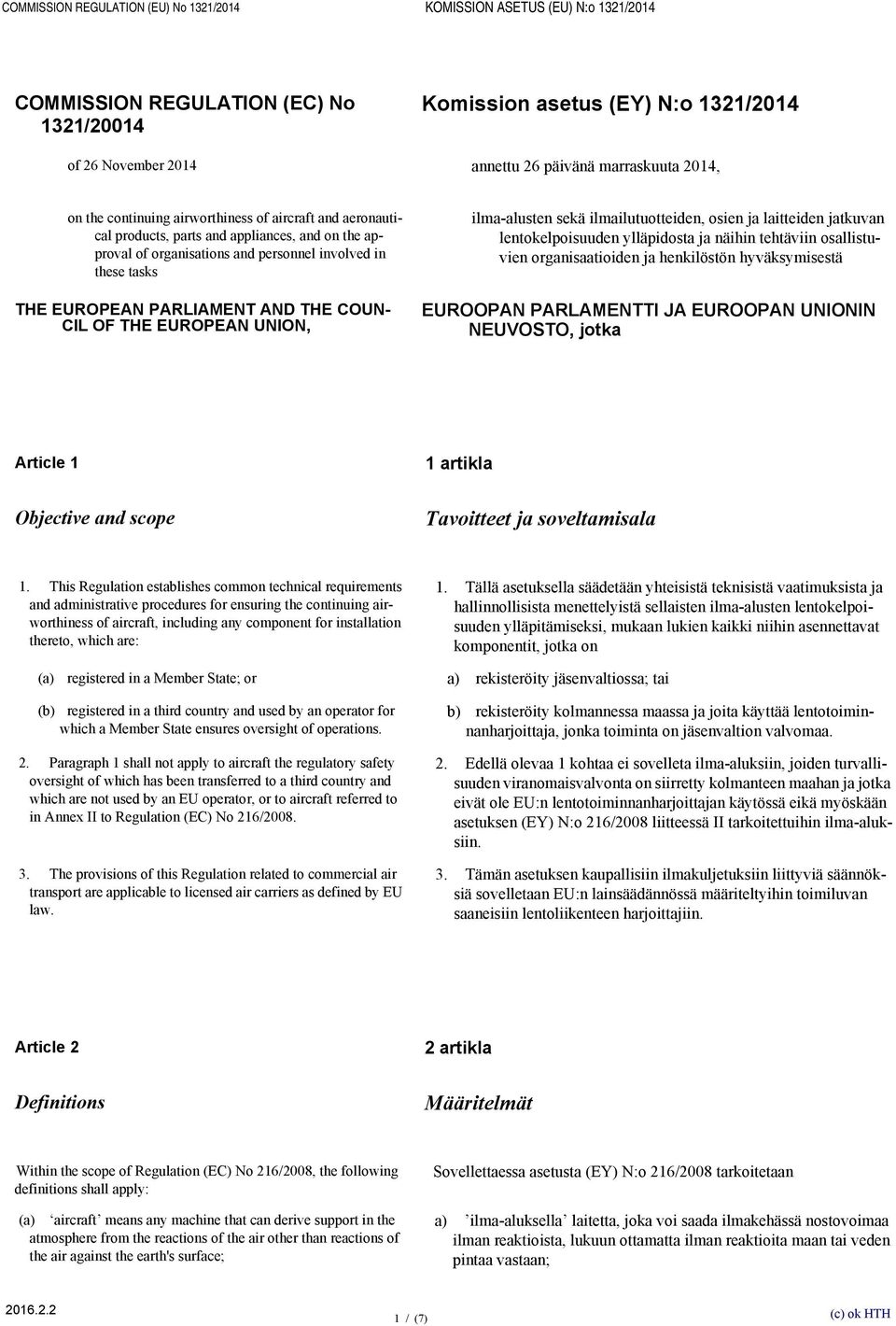 PARLIAMENT AND THE COUN- CIL OF THE EUROPEAN UNION, ilma-alusten sekä ilmailutuotteiden, osien ja laitteiden jatkuvan lentokelpoisuuden ylläpidosta ja näihin tehtäviin osallistuvien organisaatioiden