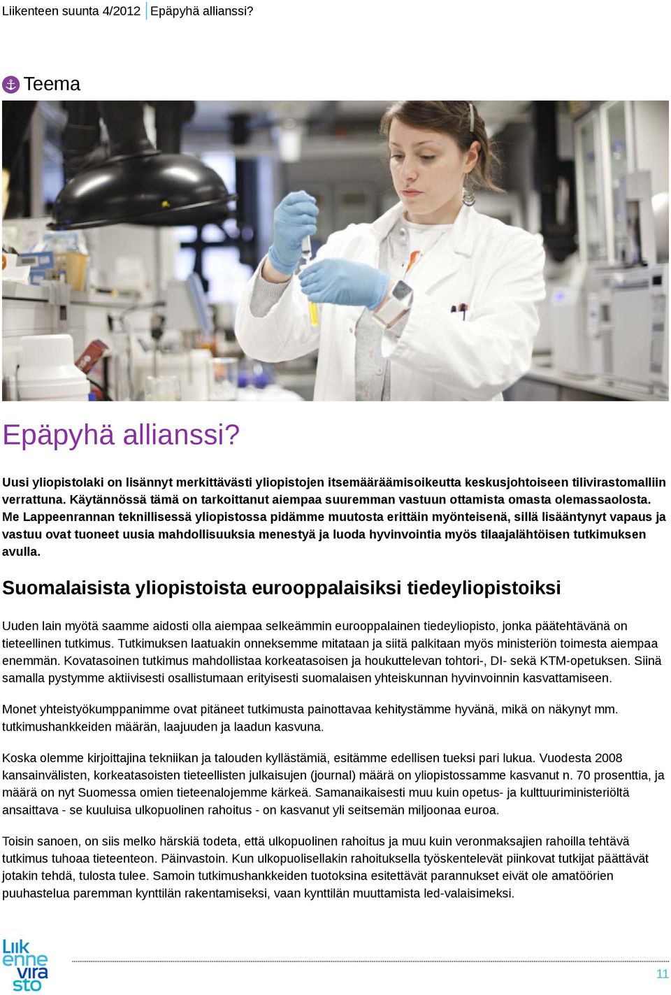 Me Lappeenrannan teknillisessä yliopistossa pidämme muutosta erittäin myönteisenä, sillä lisääntynyt vapaus ja vastuu ovat tuoneet uusia mahdollisuuksia menestyä ja luoda hyvinvointia myös