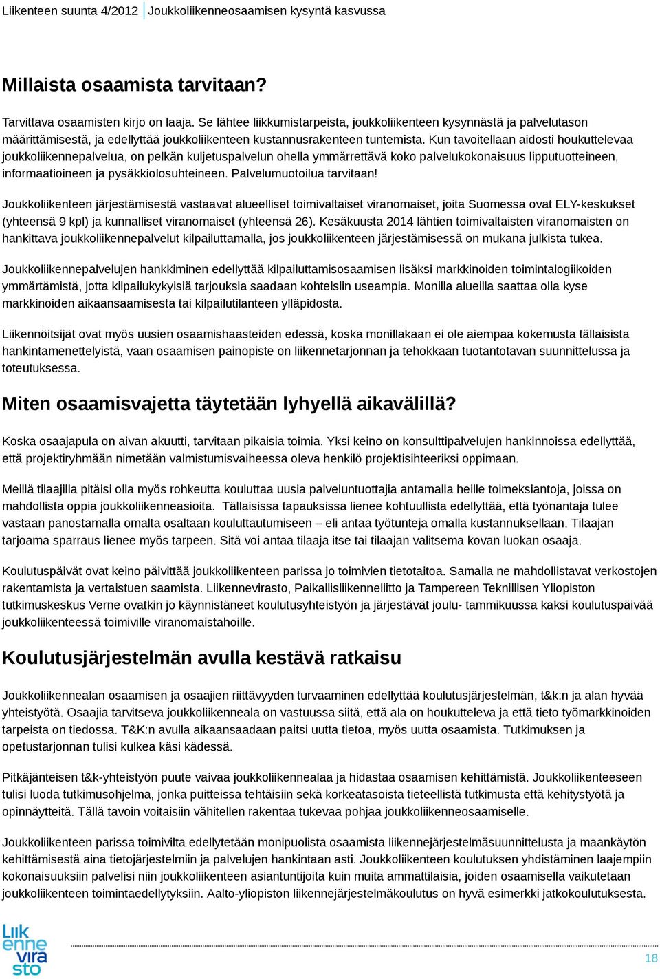 Kun tavoitellaan aidosti houkuttelevaa joukkoliikennepalvelua, on pelkän kuljetuspalvelun ohella ymmärrettävä koko palvelukokonaisuus lipputuotteineen, informaatioineen ja pysäkkiolosuhteineen.