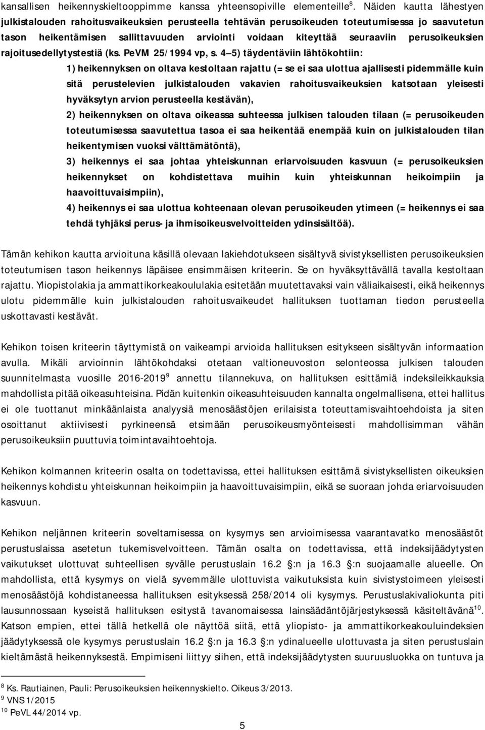 perusoikeuksien rajoitusedellytystestiä (ks. PeVM 25/1994 vp, s.