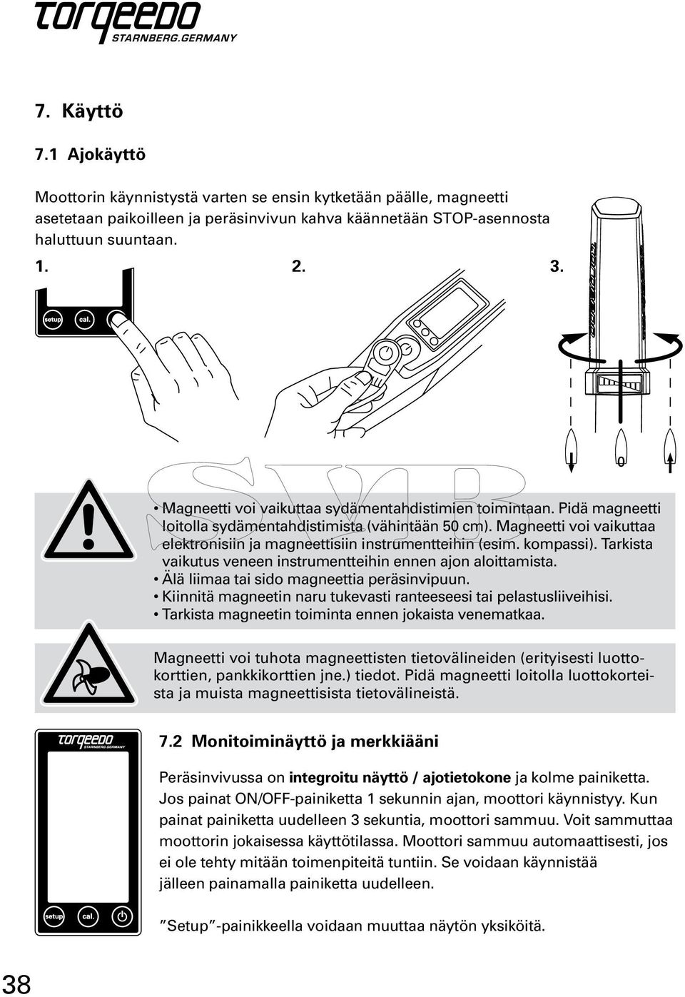 kompassi). Tarkista vaikutus veneen instrumentteihin ennen ajon aloittamista. Älä liimaa tai sido magneettia peräsinvipuun. Kiinnitä magneetin naru tukevasti ranteeseesi tai pelastusliiveihisi.