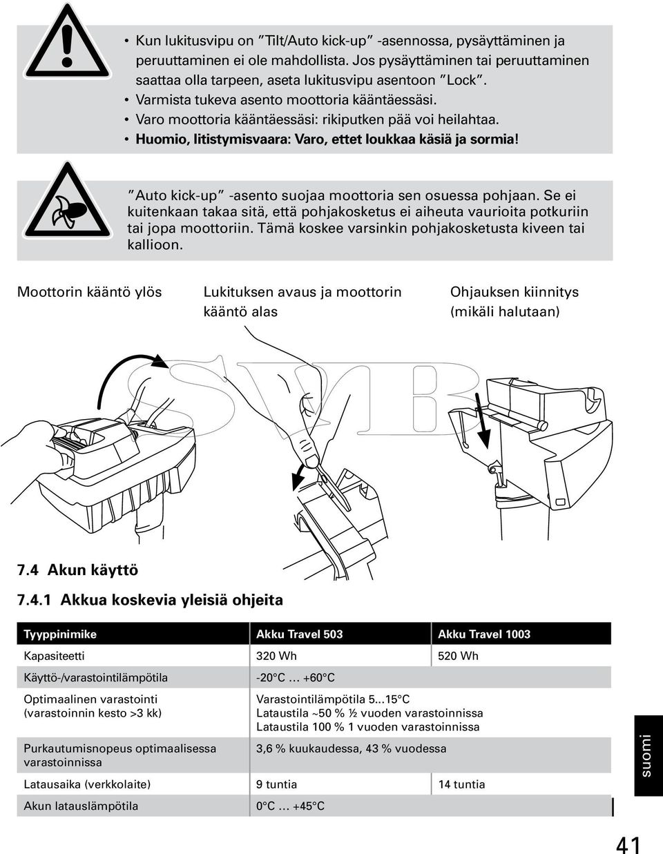Auto kick-up -asento suojaa moottoria sen osuessa pohjaan. Se ei kuitenkaan takaa sitä, että pohjakosketus ei aiheuta vaurioita potkuriin tai jopa moottoriin.