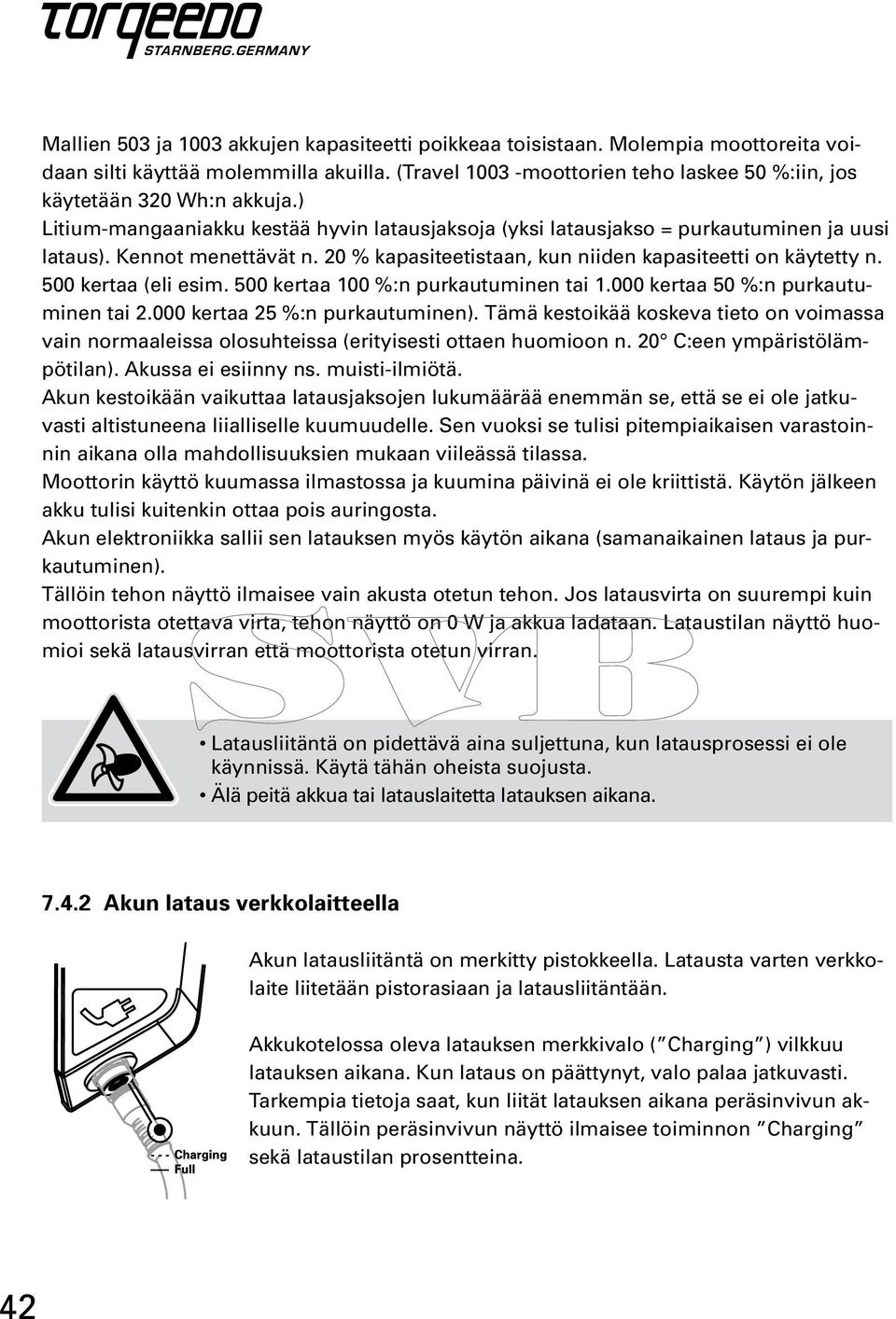 20 % kapasiteetistaan, kun niiden kapasiteetti on käytetty n. 500 kertaa (eli esim. 500 kertaa 100 %:n purkautuminen tai 1.000 kertaa 50 %:n purkautuminen tai 2.000 kertaa 25 %:n purkautuminen).