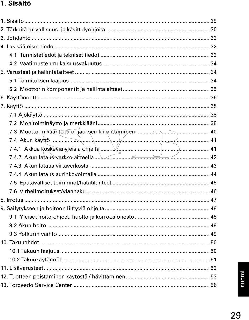 .. 38 7.3 Moottorin kääntö ja ohjauksen kiinnittäminen... 40 7.4 Akun käyttö... 41 7.4.1 Akkua koskevia yleisiä ohjeita... 41 7.4.2 Akun lataus verkkolaitteella... 42 7.4.3 Akun lataus virtaverkosta.