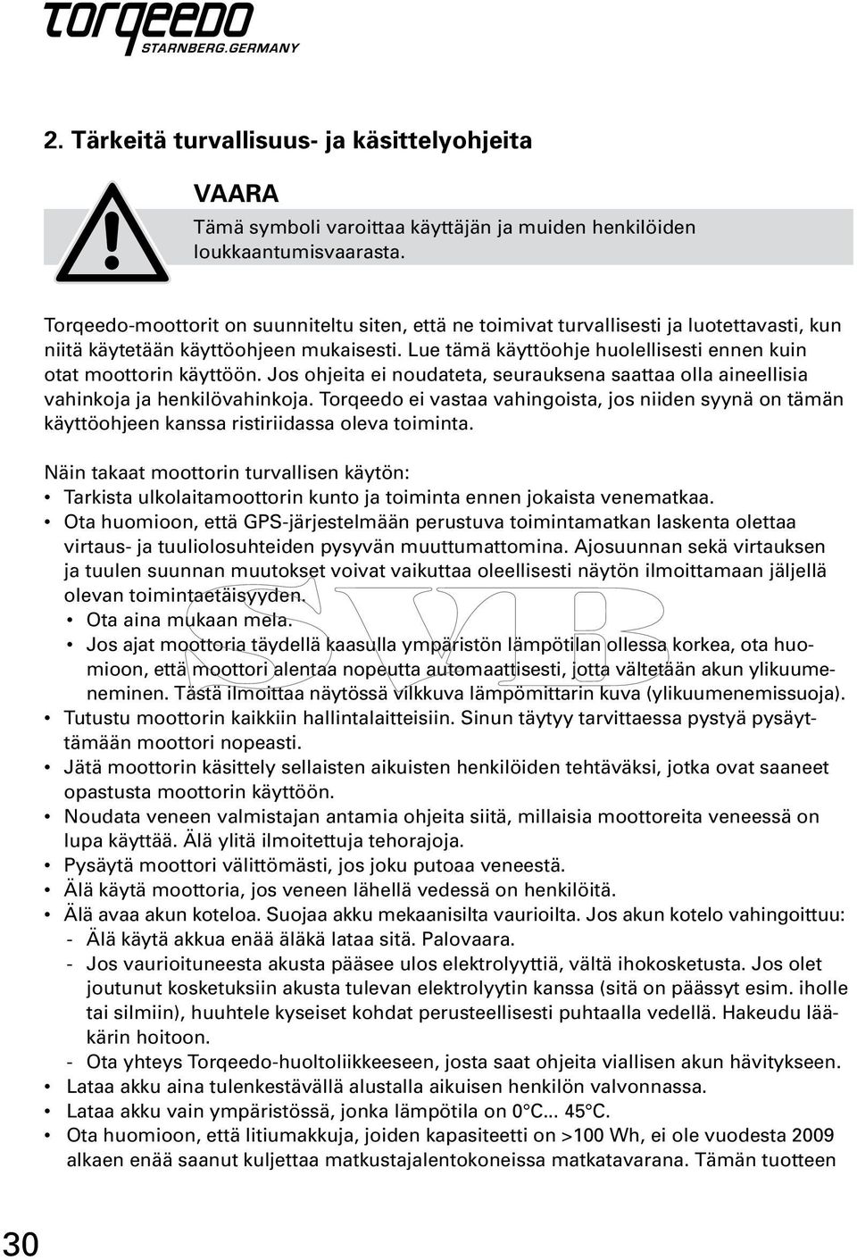 Lue tämä käyttöohje huolellisesti ennen kuin otat moottorin käyttöön. Jos ohjeita ei noudateta, seurauksena saattaa olla aineellisia vahinkoja ja henkilövahinkoja.