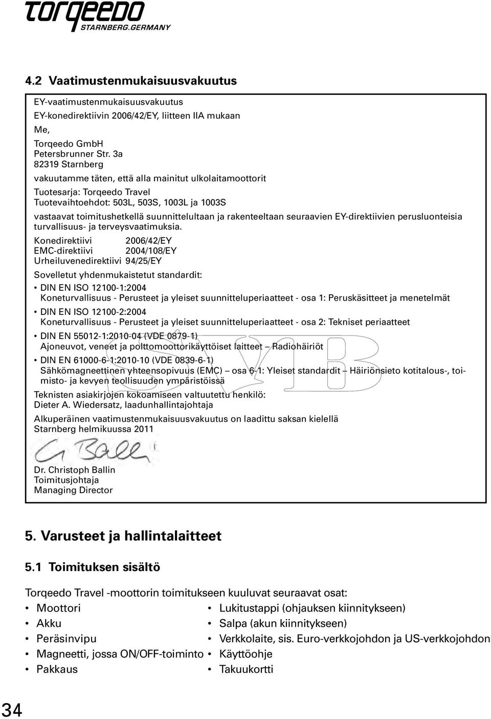 rakenteeltaan seuraavien EY-direktiivien perusluonteisia turvallisuus- ja terveysvaatimuksia.