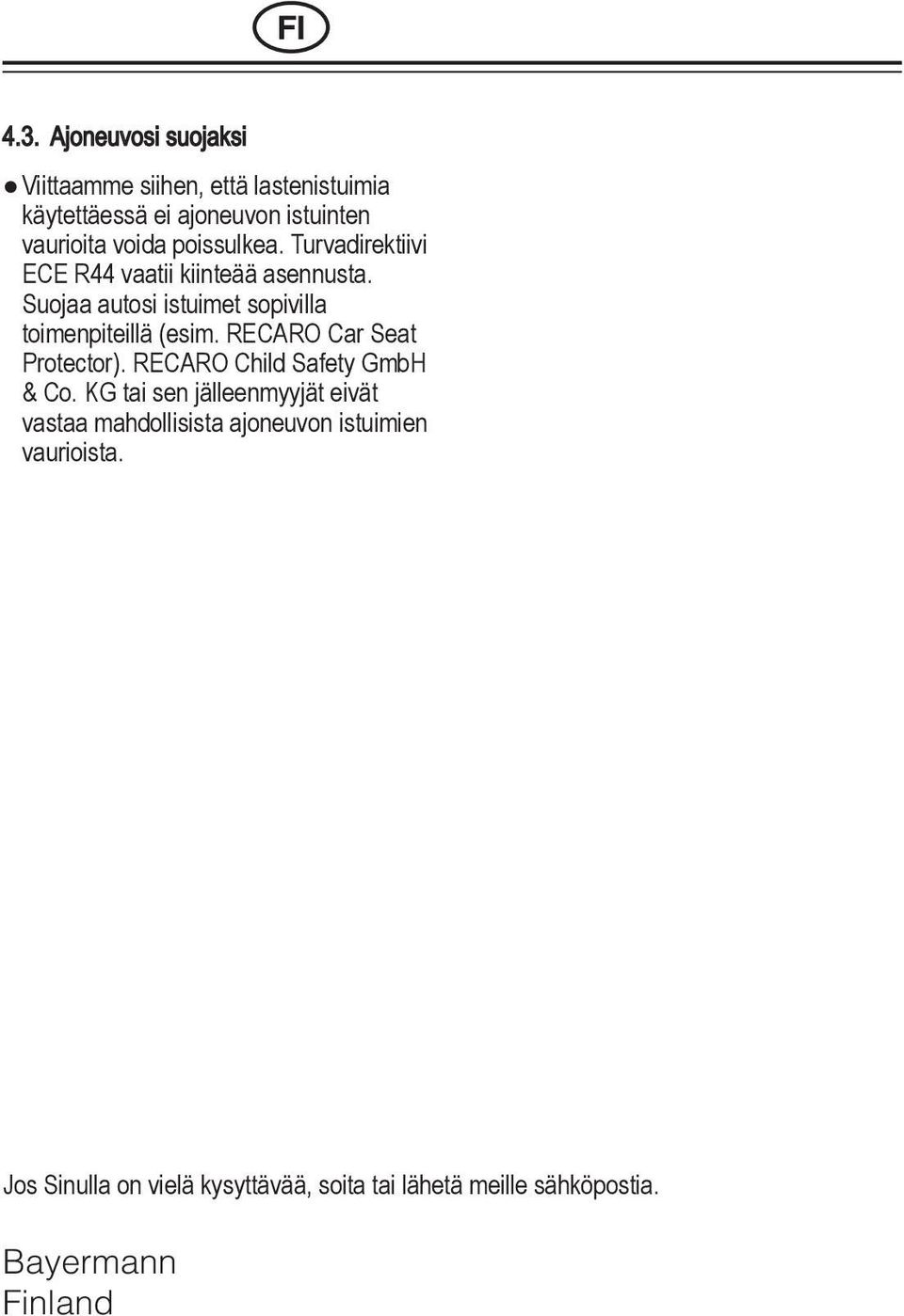 Suojaa autosi istuimet sopivilla toimenpiteillä (esim. RECA Car Seat Child Protector). RECA Safety GmbH & Co.