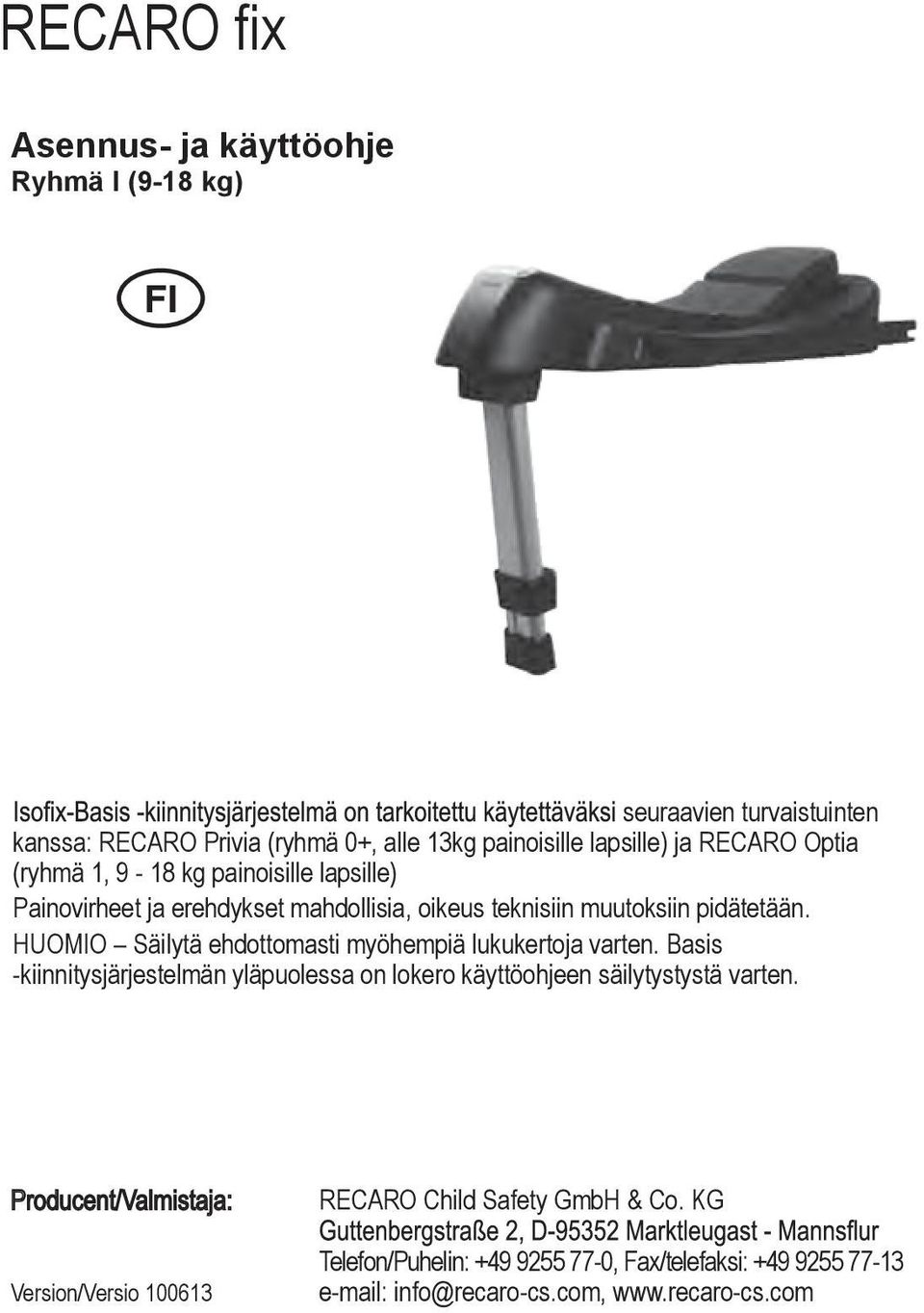 OMIO Säilytä ehdottomasti myöhempiä lukukertoja varten. Basis -kiinnitysjärjestelmän yläpuolessa on lokero käyttöohjeen säilytystystä varten.