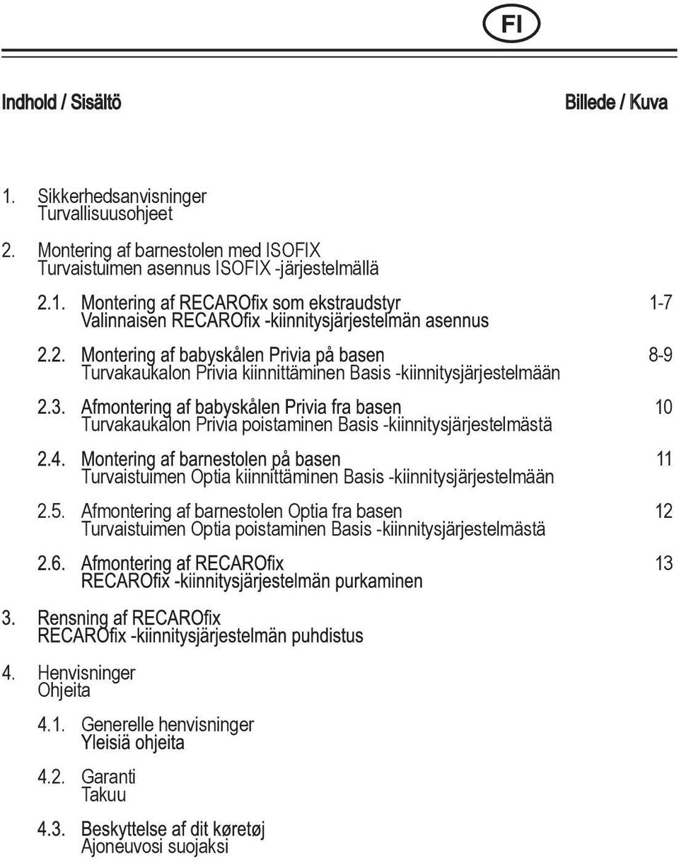Turvakaukalon Privia poistaminen Basis -kiinnitysjärjestelmästä Turvaistuimen Optia kiinnittäminen Basis -kiinnitysjärjestelmään 2.5.
