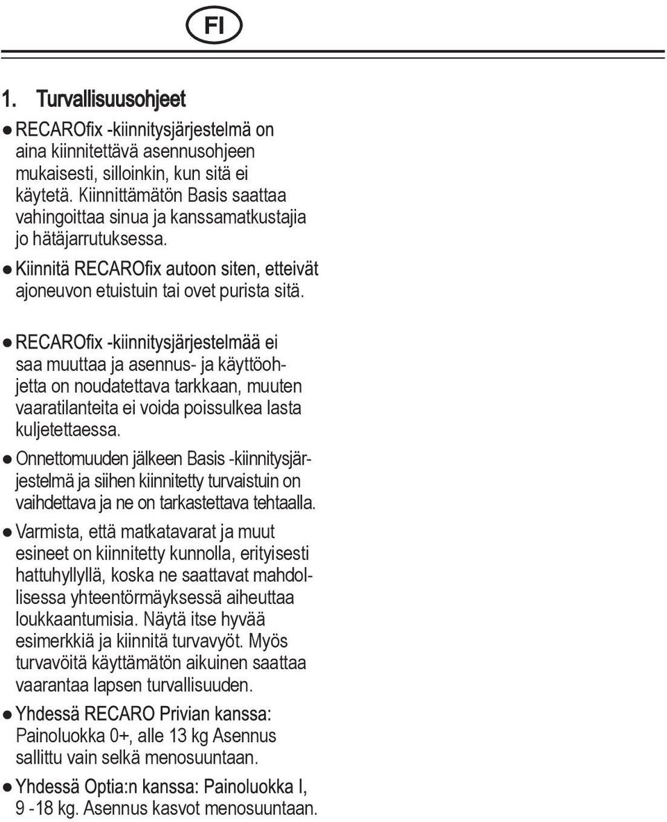 Onnettomuuden jälkeen Basis -kiinnitysjärjestelmä ja siihen kiinnitetty turvaistuin on vaihdettava ja ne on tarkastettava tehtaalla.