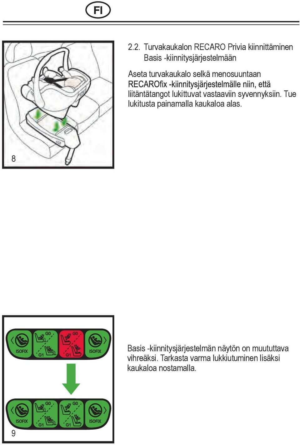 syvennyksiin. Tue lukitusta painamalla kaukaloa alas.