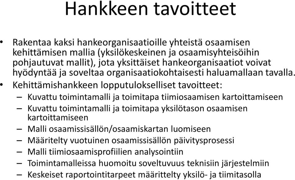 Kehittämishankkeen lopputulokselliset tavoitteet: Kuvattu toimintamalli ja toimitapa tiimiosaamisen kartoittamiseen Kuvattu toimintamalli ja toimitapa yksilötason osaamisen