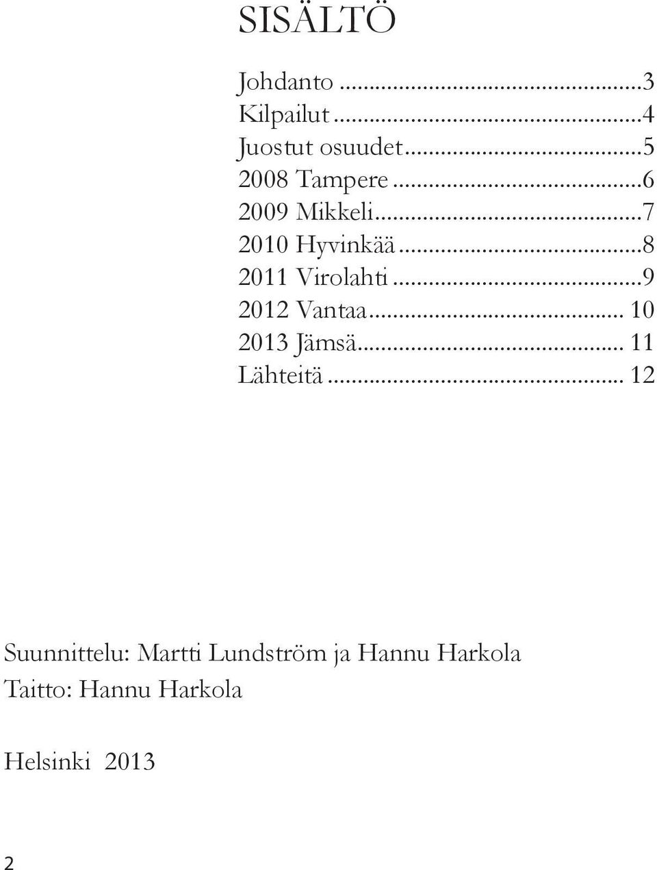 ..8 2011 Virolahti...9 2012 Vantaa... 10 2013 Jämsä... 11 Lähteitä.