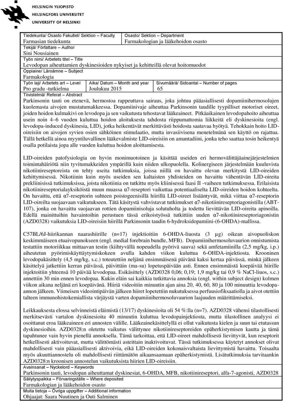 year Joulukuu 2015 Sivumäärä/ Sidoantal Number of pages 65 Tiivistelmä/ Referat Abstract Parkinsonin tauti on etenevä, hermostoa rappeuttava sairaus, joka johtuu pääasiallisesti dopamiinihermosolujen