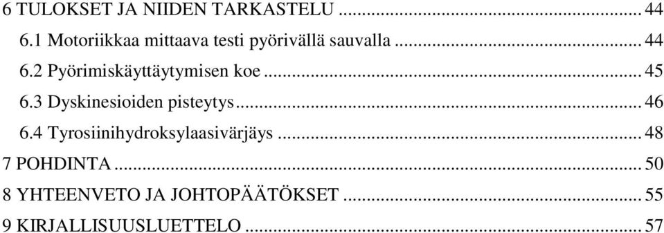 2 Pyörimiskäyttäytymisen koe... 45 6.3 Dyskinesioiden pisteytys... 46 6.