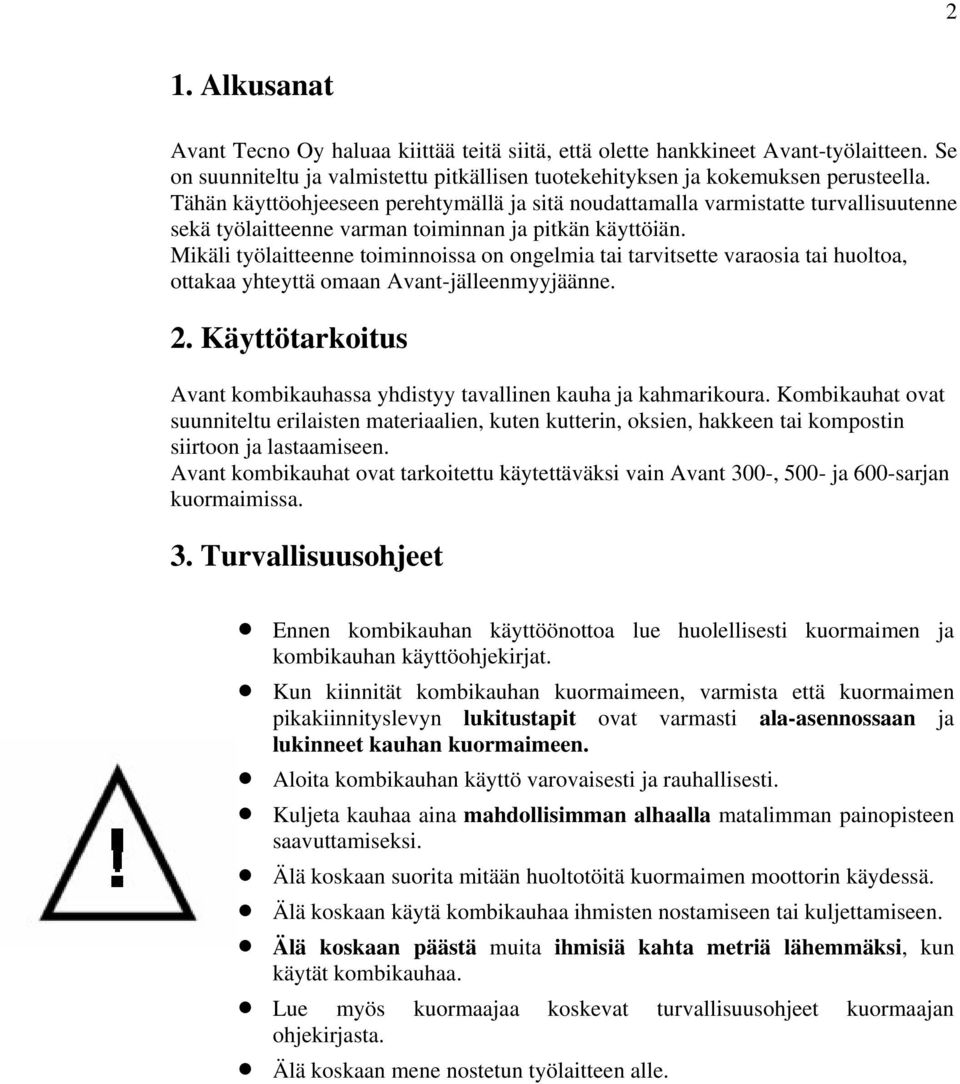 Mikäli työlaitteenne toiminnoissa on ongelmia tai tarvitsette varaosia tai huoltoa, ottakaa yhteyttä omaan Avant-jälleenmyyjäänne. 2.