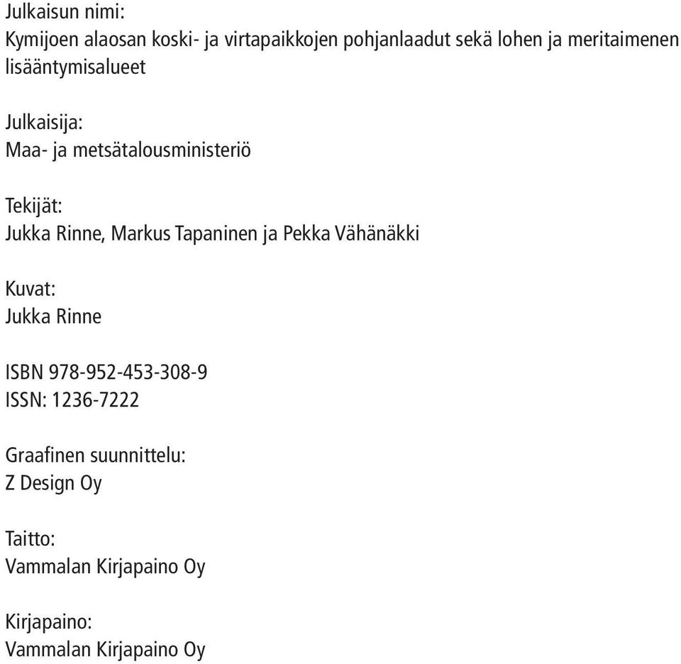 Rinne, Markus Tapaninen ja Pekka Vähänäkki Kuvat: Jukka Rinne ISBN 978-952-453-308-9 ISSN: