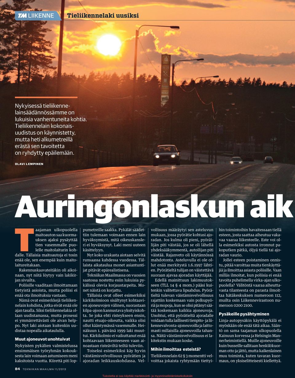 OLAVI LEMPINEN Auringonlaskun aik Taajaman ulkopuolella maitoauton saa kuormauksen ajaksi pysäyttää tien vasemmalle puolelle maitolaiturin kohdalle.
