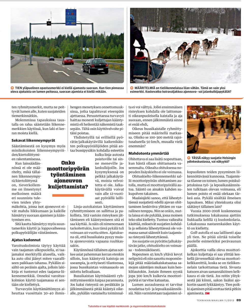 Molemmissa tapauksissa taustalla on raha: säästetään liikennemerkkien käytössä, kun laki ei kerran moista kiellä.