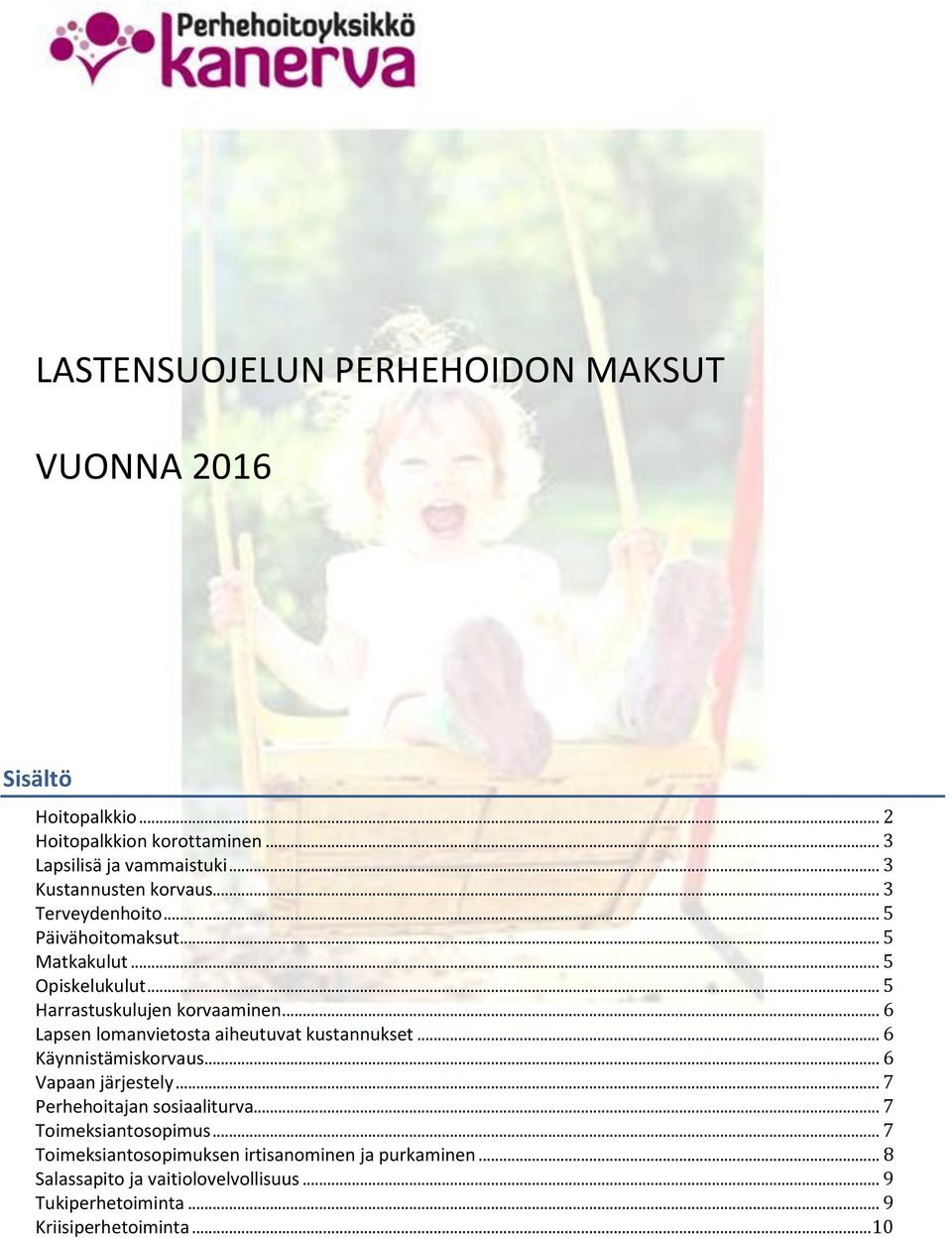 .. 6 Lapsen lomanvietosta aiheutuvat kustannukset... 6 Käynnistämiskorvaus... 6 Vapaan järjestely... 7 Perhehoitajan sosiaaliturva.