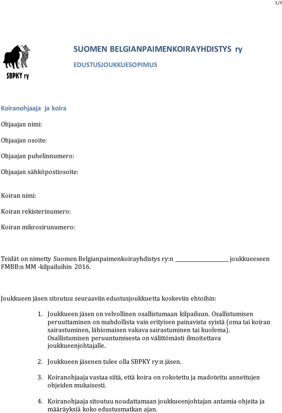 Joukkueen jäsen sitoutuu seuraaviin edustusjoukkuetta koskeviin ehtoihin: 1. Joukkueen jäsen on velvollinen osallistumaan kilpailuun.