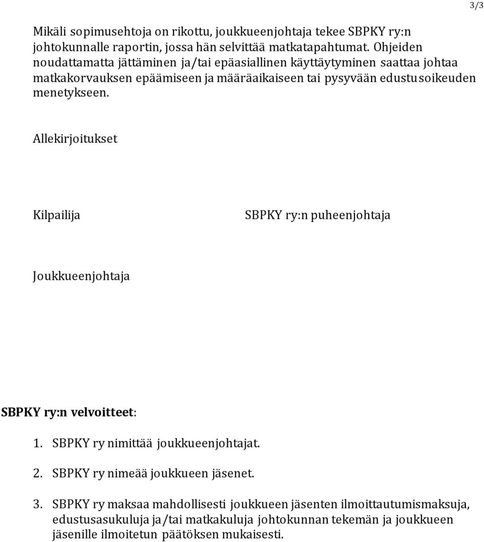 menetykseen. 3/3 Allekirjoitukset Kilpailija SBPKY ry:n puheenjohtaja Joukkueenjohtaja SBPKY ry:n velvoitteet: 1. SBPKY ry nimittää joukkueenjohtajat. 2.