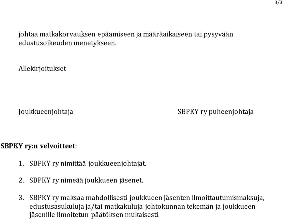 SBPKY ry nimittää joukkueenjohtajat. 2. SBPKY ry nimeää joukkueen jäsenet. 3.