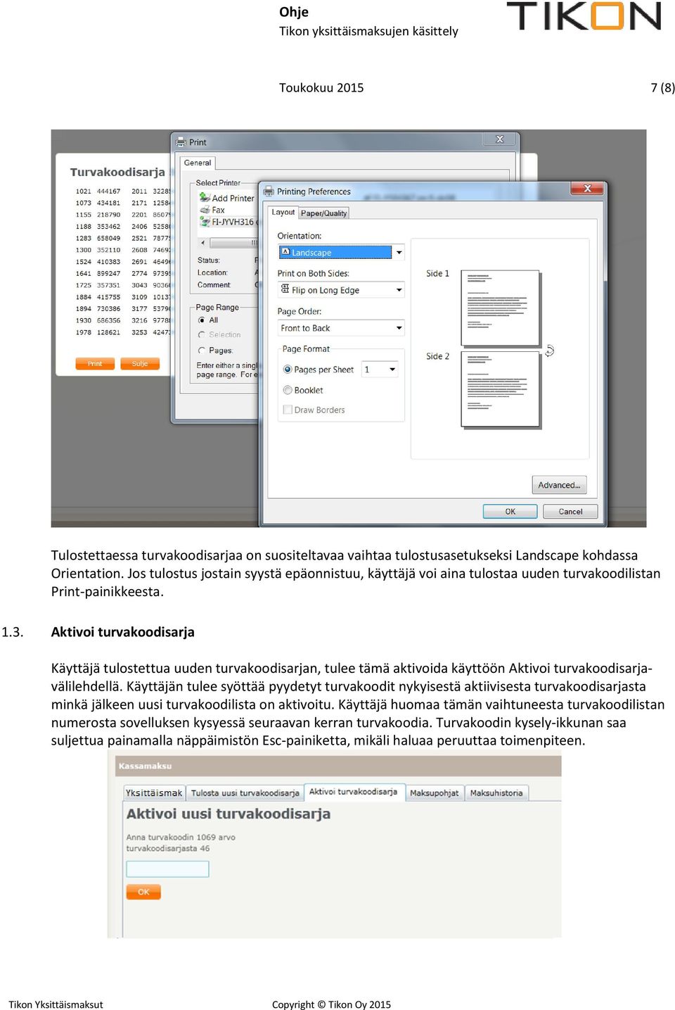 Aktivoi turvakoodisarja Käyttäjä tulostettua uuden turvakoodisarjan, tulee tämä aktivoida käyttöön Aktivoi turvakoodisarjavälilehdellä.