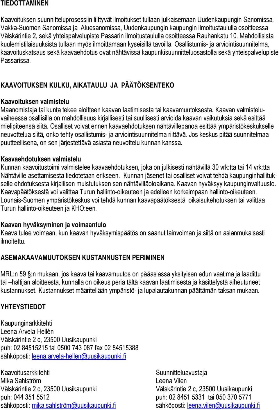 Mahdollisista kuulemistilaisuuksista tullaan myös ilmoittamaan kyseisillä tavoilla.