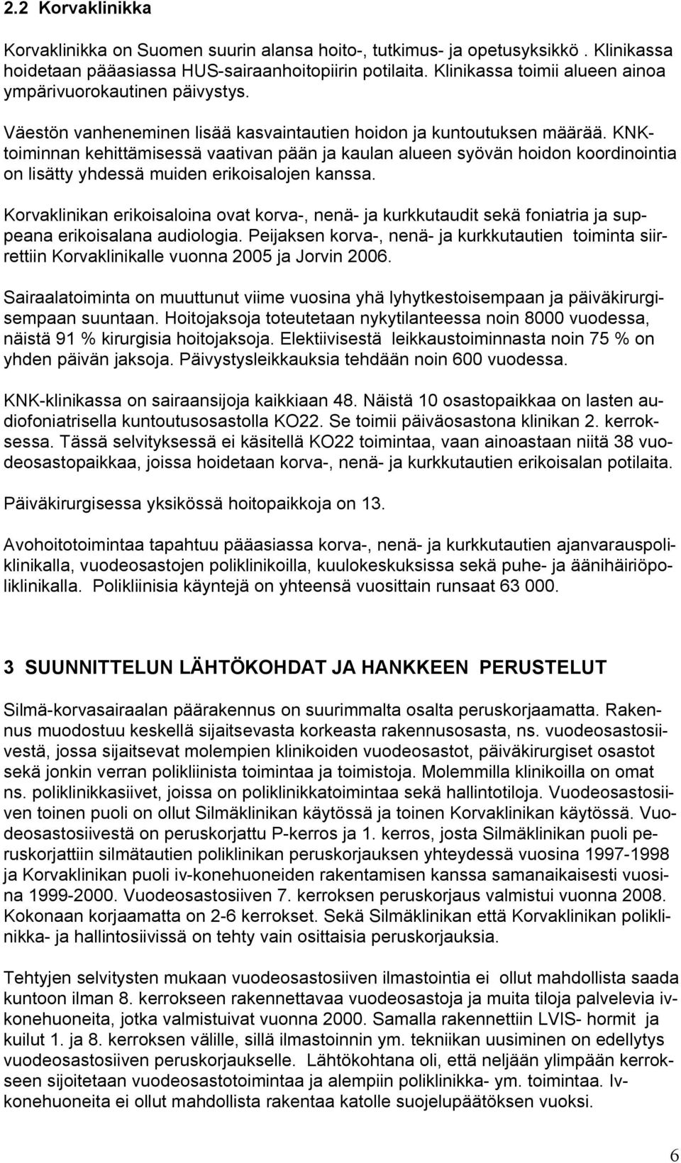 KNKtoiminnan kehittämisessä vaativan pään ja kaulan alueen syövän hoidon koordinointia on lisätty yhdessä muiden erikoisalojen kanssa.