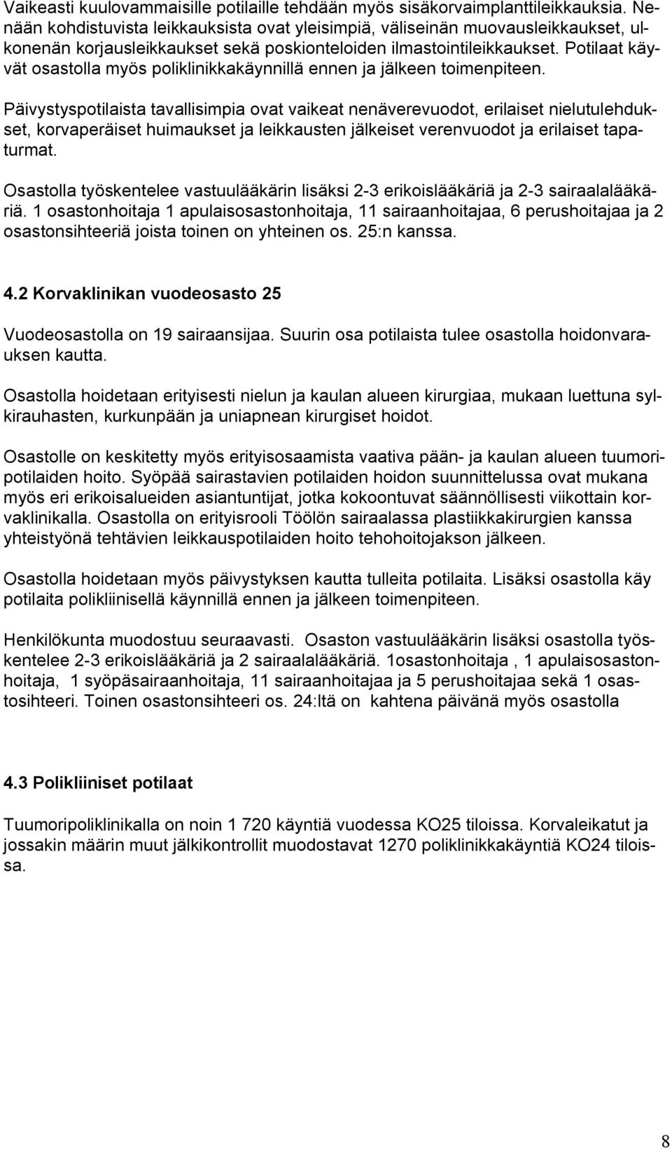 Potilaat käyvät osastolla myös poliklinikkakäynnillä ennen ja jälkeen toimenpiteen.
